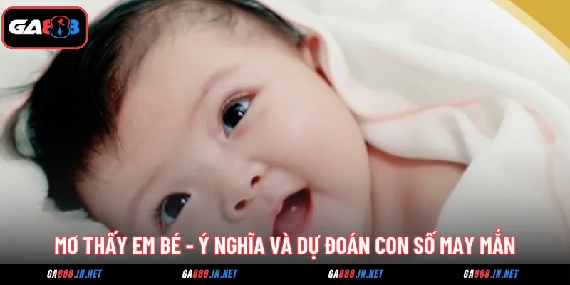mo thay em be y nghia va du doan con so may man