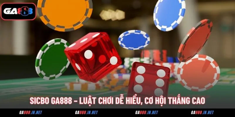 sicbo ga888 luat choi de hieu co hoi thang cao
